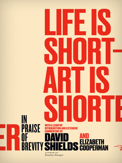 Title details for Life Is Short--Art Is Shorter by David Shields - Available
